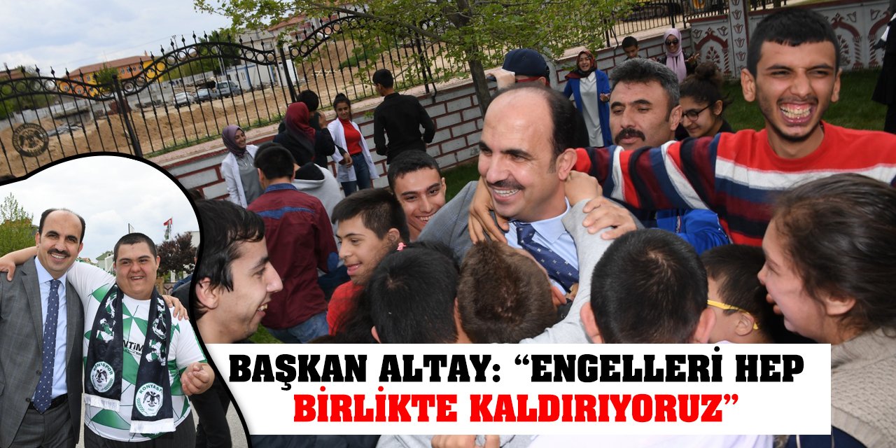 Başkan Altay: 'Engelleri Hep Birlikte Kaldırıyoruz'