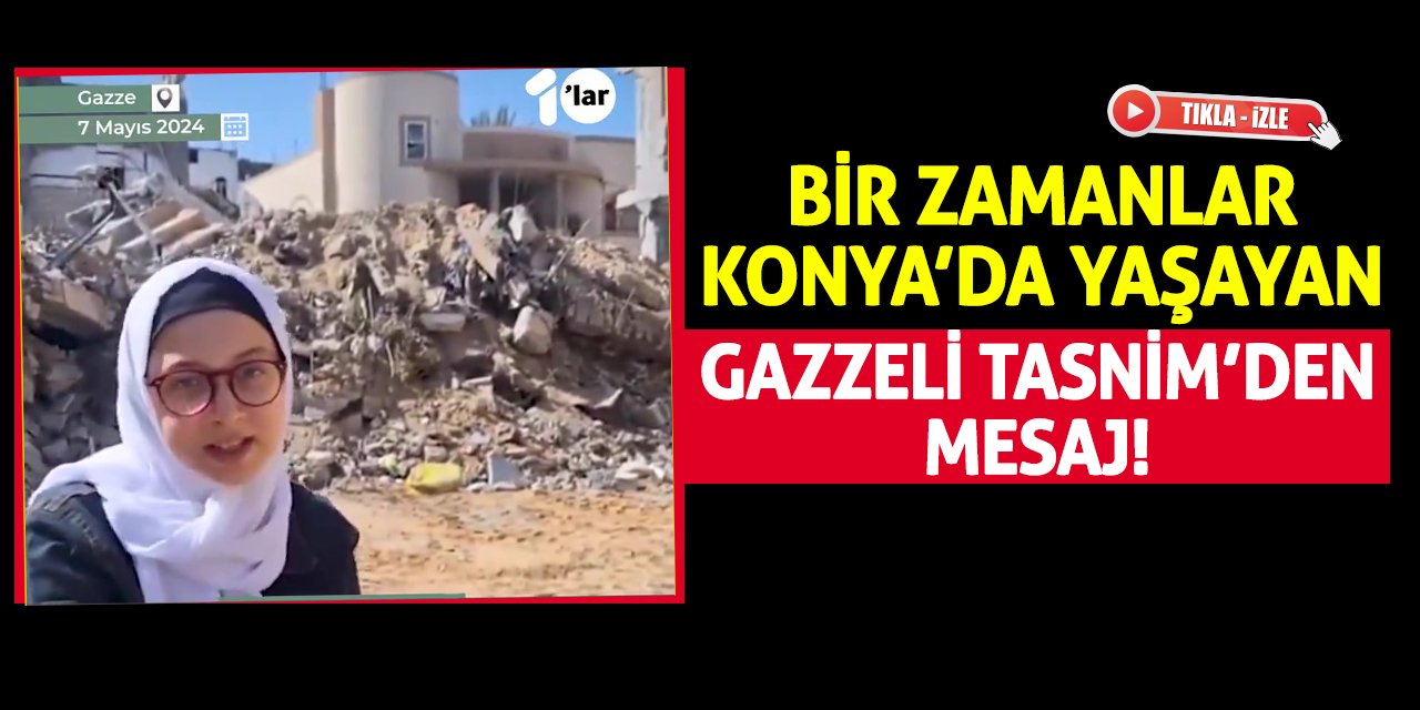 Bir Zamanlar Konya’da Yaşayan Gazzeli Tasnim’den Mesaj!