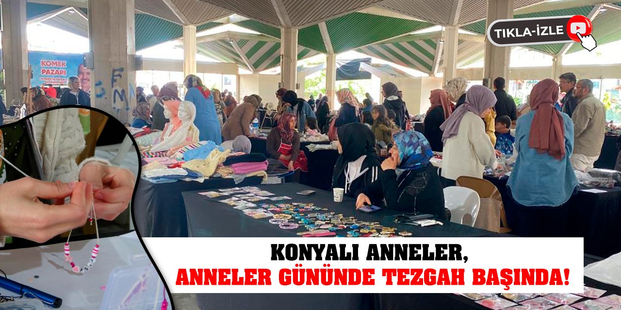 Konyalı Anneler Anneler Gününde Tezgah Başında!