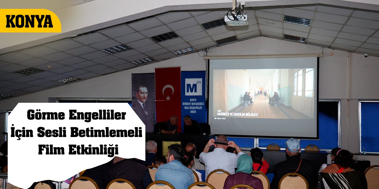 Konya'da Görme Engelliler İçin Sesli Betimlemeli Film Etkinliği