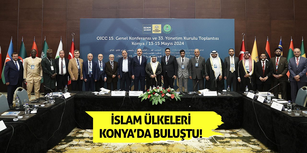 İslam ülkeleri Konya'da buluştu!