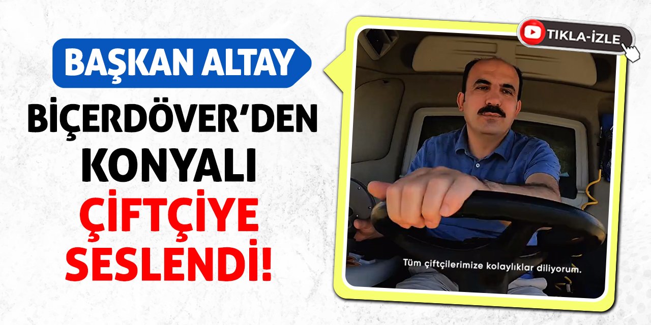 Başkan Altay Biçerdöver’den Konyalı Çiftçiye Seslendi!