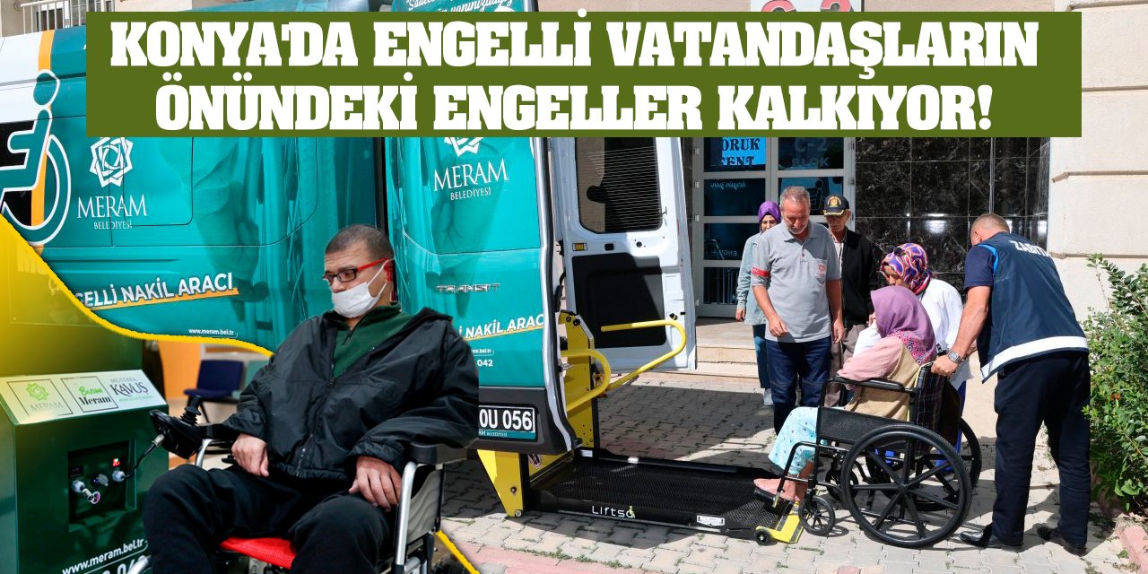 Konya'da engelli vatandaşların önündeki engeller kalkıyor!