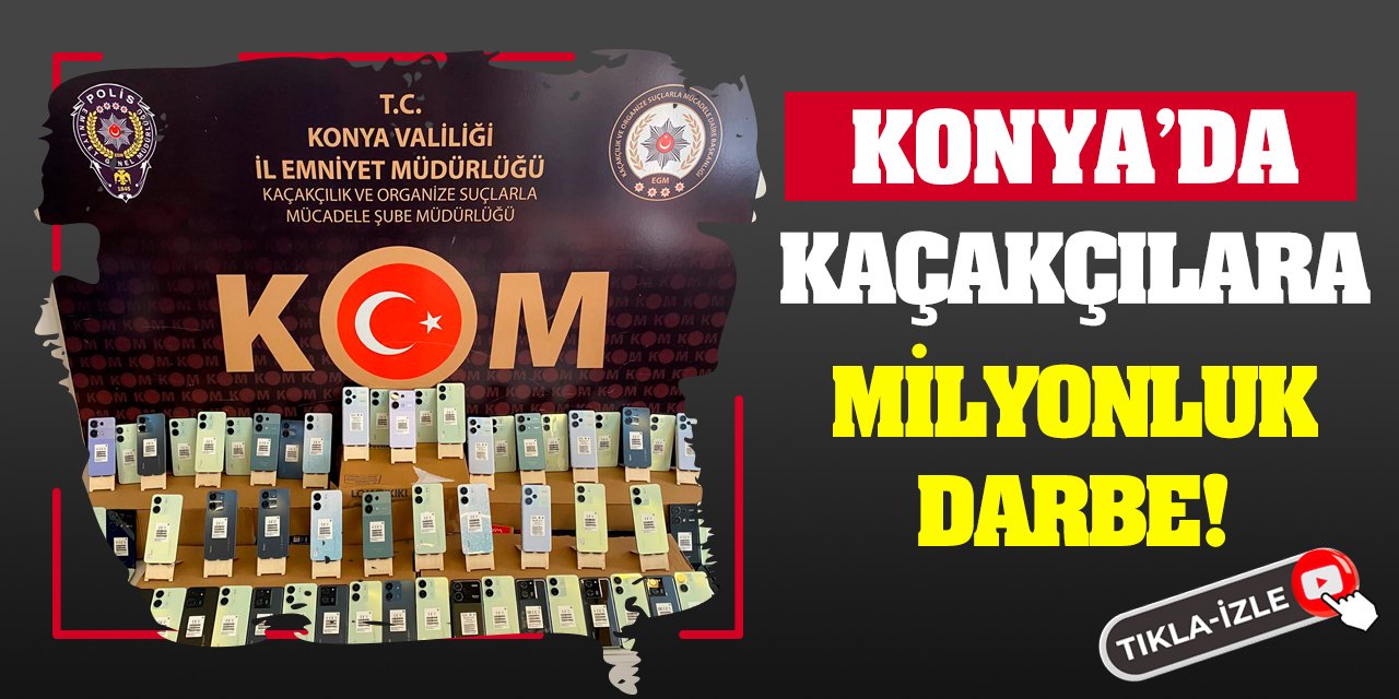 Konya'da Kaçakçılara Milyonluk Darbe!