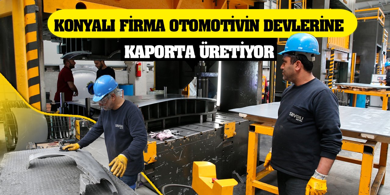 Konyalı firma otomotivin devlerine kaporta üretiyor