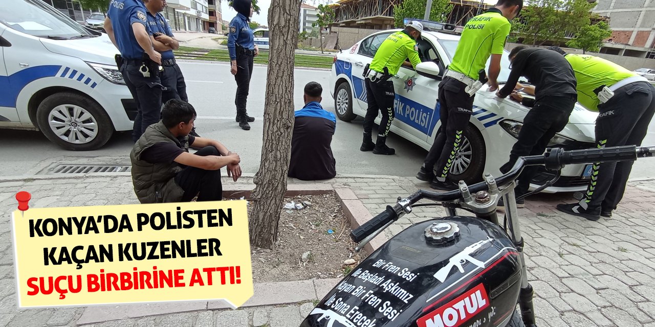 Konya’da Polisten Kaçan Kuzenler Suçu Birbirine Attı!
