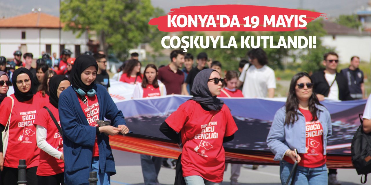 Konya'da 19 Mayıs coşkuyla kutlandı!