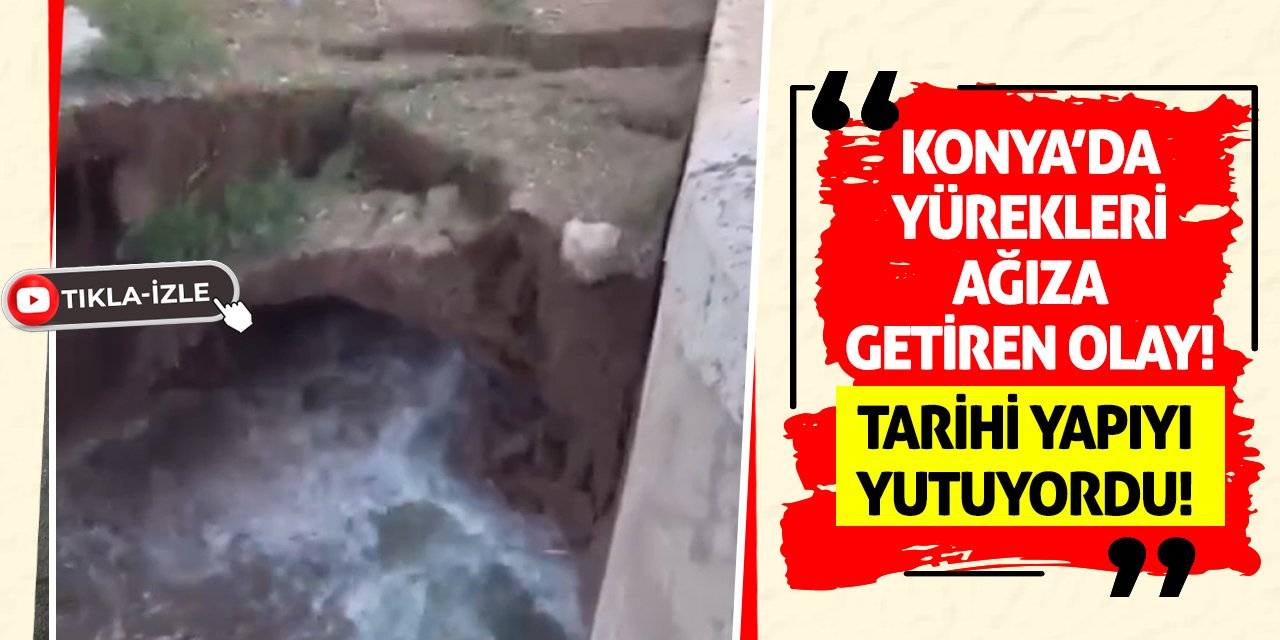 Konya’da Yürekleri Ağıza Getiren Olay! Tarihi Yapıyı Yutuyordu!