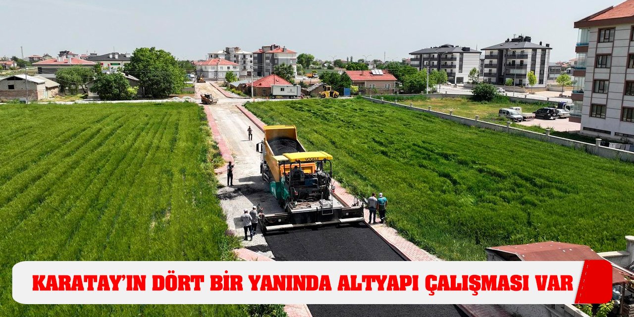 Karatay’ın Dört Bir Yanında Altyapı Çalışması Var