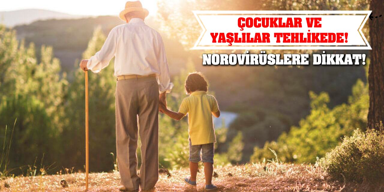 Çocuklar ve yaşlılar tehlikede! Norovirüslere dikkat!