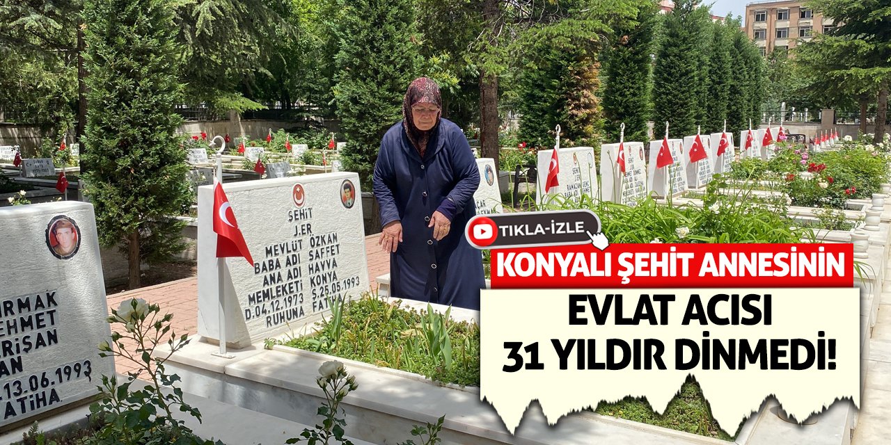 Konyalı Şehit Annesinin Evlat Acısı 31 Yıldır Dinmedi!