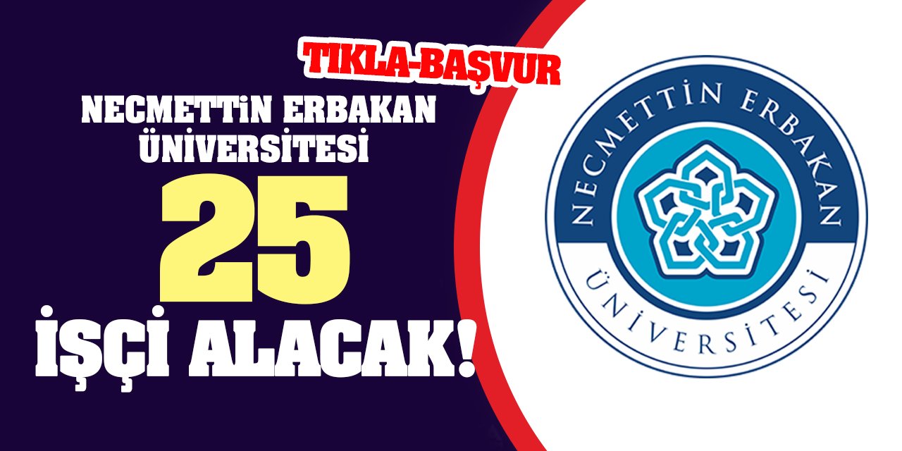 Necmettin Erbakan Üniversitesi 25 işçi alacak!