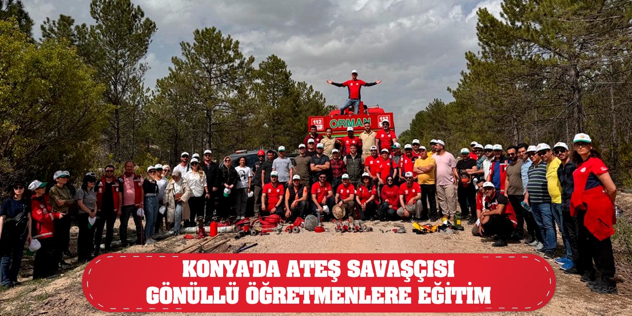 Konya'da ateş savaşçısı gönüllü öğretmenlere eğitim