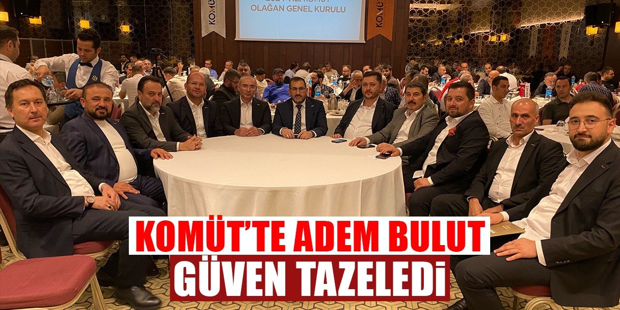 KOMÜT’te Adem Bulut Güven Tazeledi!