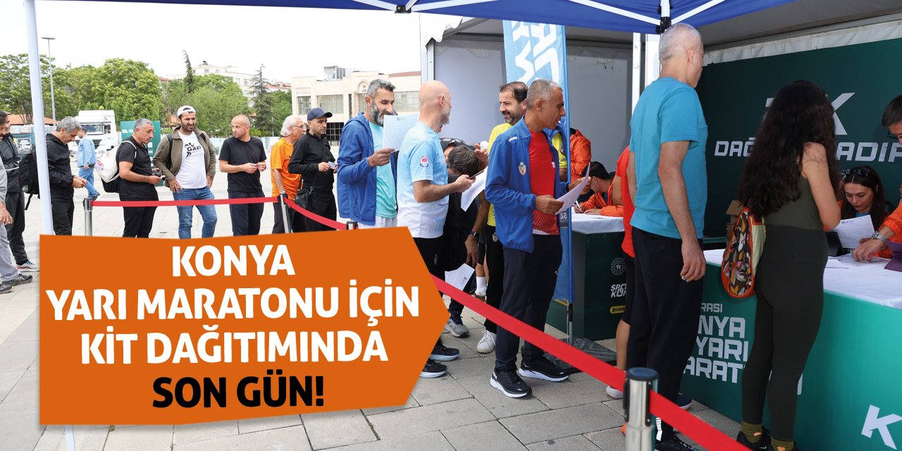 Konya Yarı Maratonu İçin Kit Dağıtımında Son Gün!