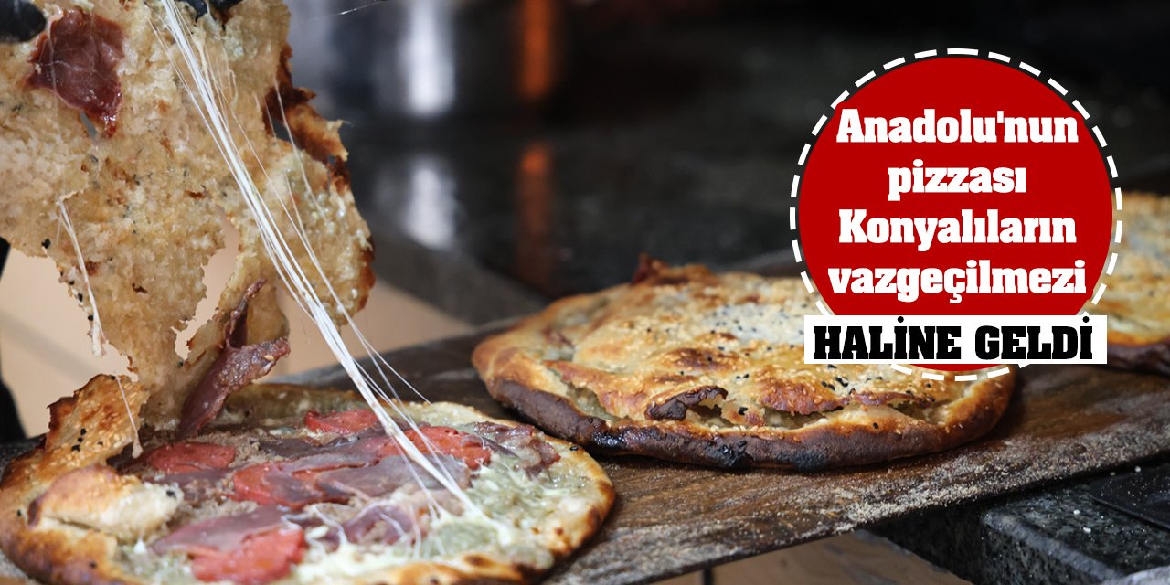 Anadolu'nun pizzası Konyalıların vazgeçilmezi haline geldi!