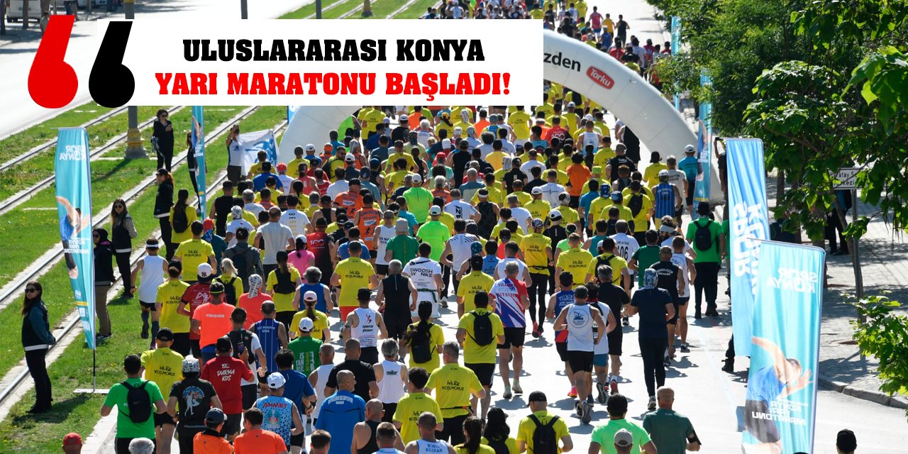 Uluslararası Konya Yarı Maratonu Başladı!