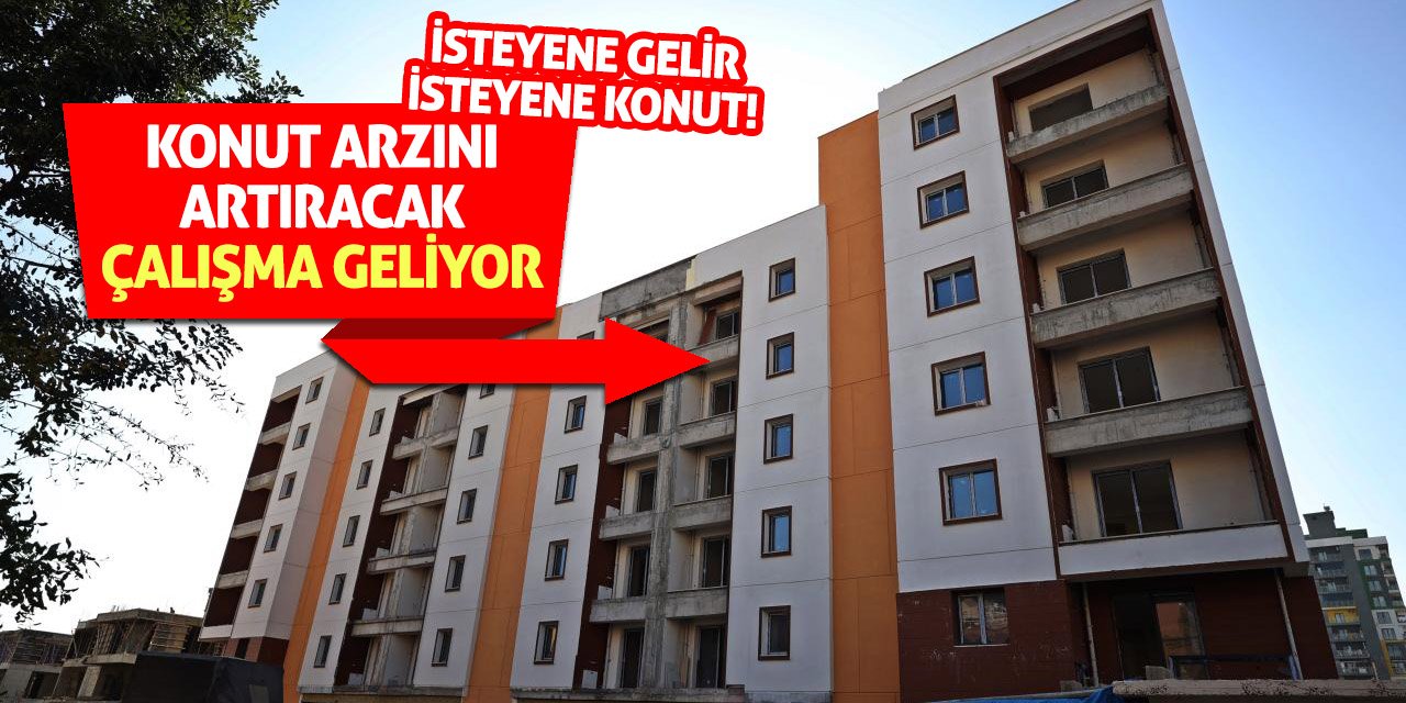 İsteyene gelir, isteyene konut! Konut arzını artıracak çalışma geliyor!