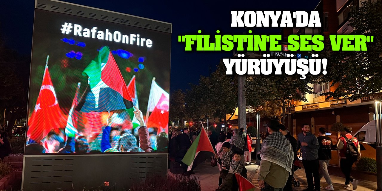 Konya'da 'Filistin'e ses ver' yürüyüşü!