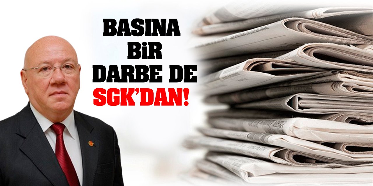 Basına bir darbe de SGK’dan!