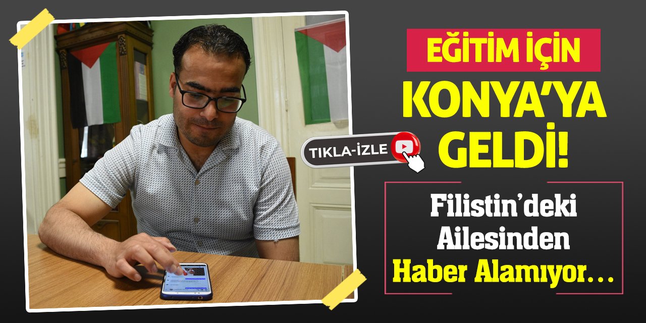 Eğitim İçin Konya’ya Geldi! Filistin’deki Ailesinden Haber Alamıyor…