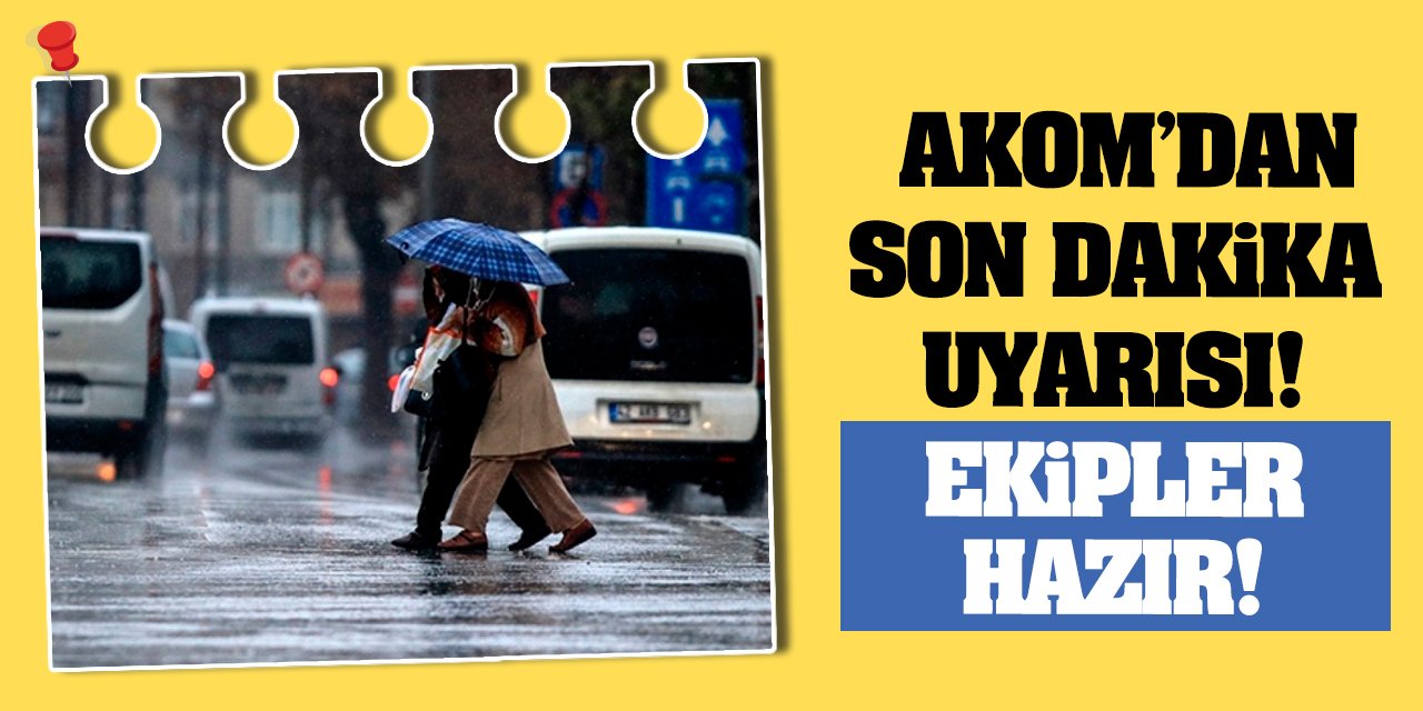 Konya AKOM'dan Son Dakika Uyarısı! Ekipler Hazır!