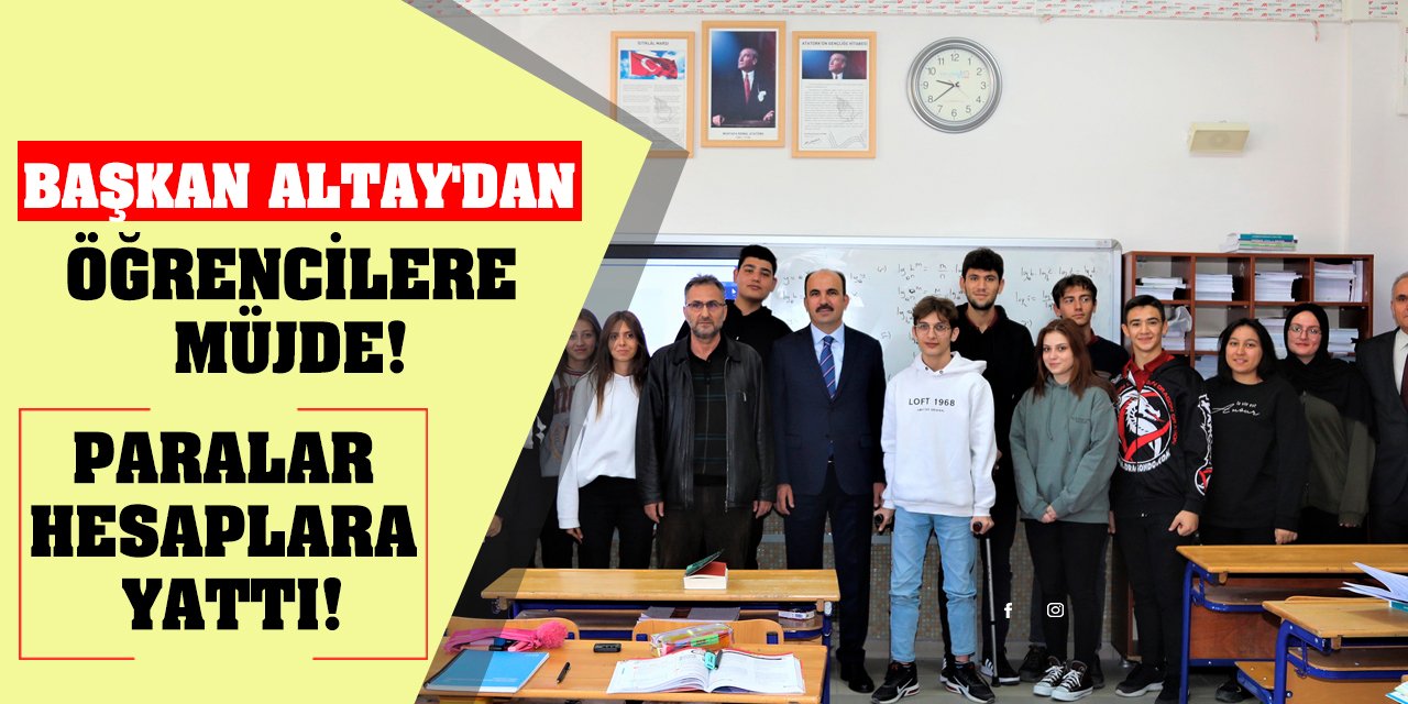 Başkan Altay'dan Öğrencilere Müjde! Paralar Hesaplara Yattı!