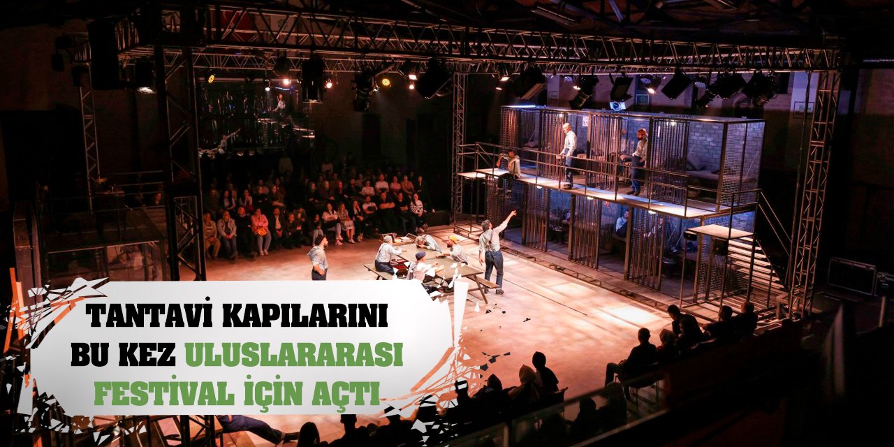 Tantavi Kapılarını Bu Kez Uluslararası Festival İçin Açtı