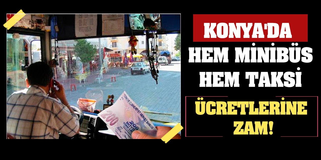 Konya'da hem minibüs hem taksi ücretlerine zam!