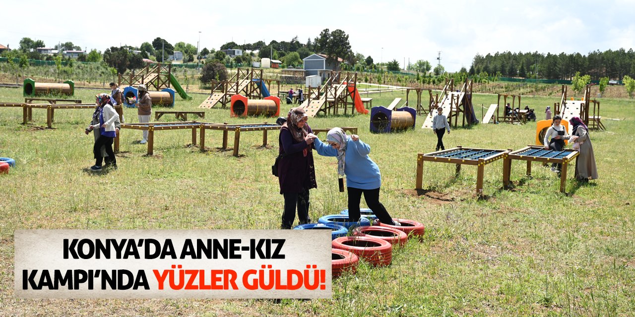 Konya’da Anne-Kız Kampı’nda Yüzler Güldü!