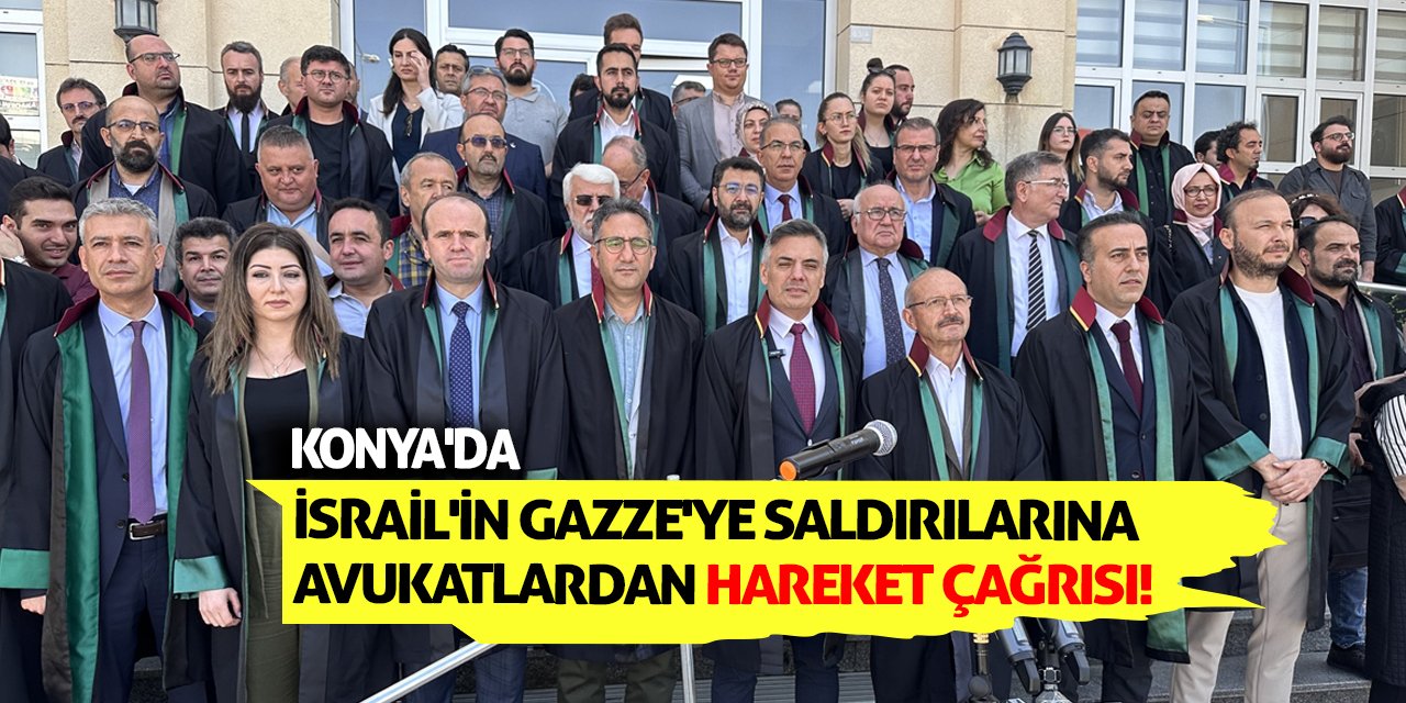 Konya'da İsrail'in Gazze'ye saldırılarına avukatlardan hareket çağrısı!