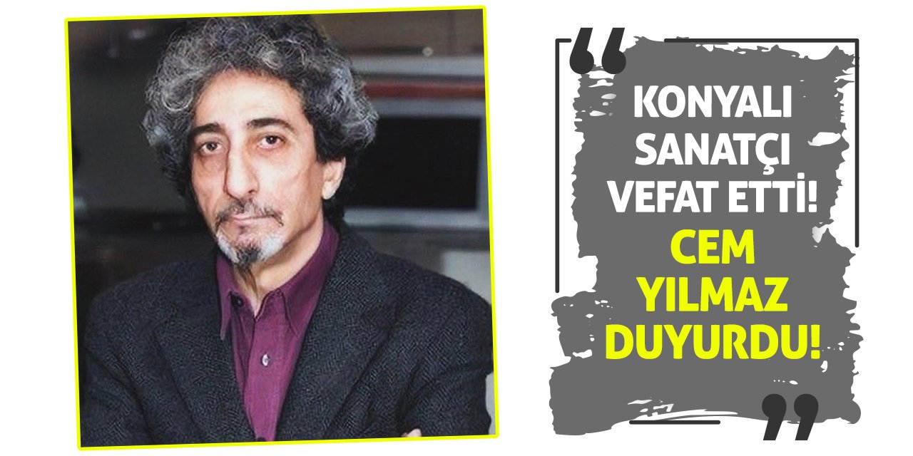 Konyalı Sanatçı Vefat Etti! Cem Yılmaz Duyurdu!