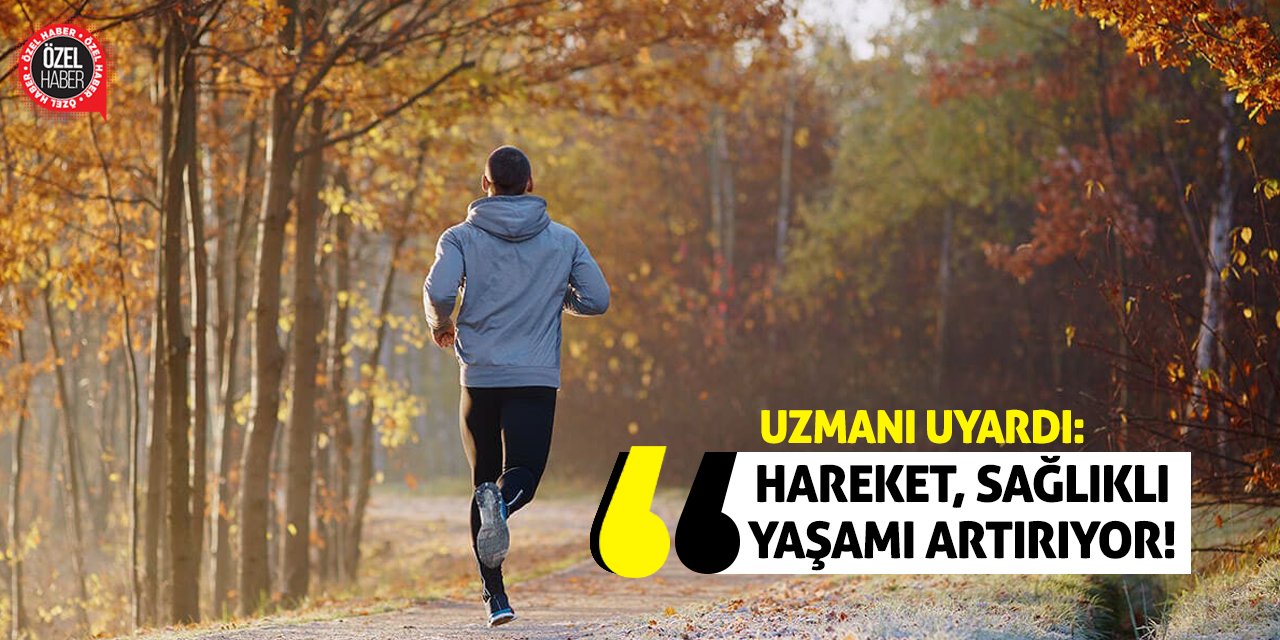 Uzmanı Uyardı: Hareket, Sağlıklı Yaşamı Artırıyor!