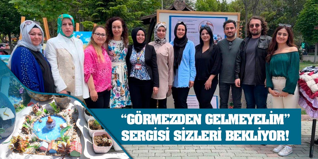 'Görmezden Gelmeyelim' Sergisi Sizleri Bekliyor!