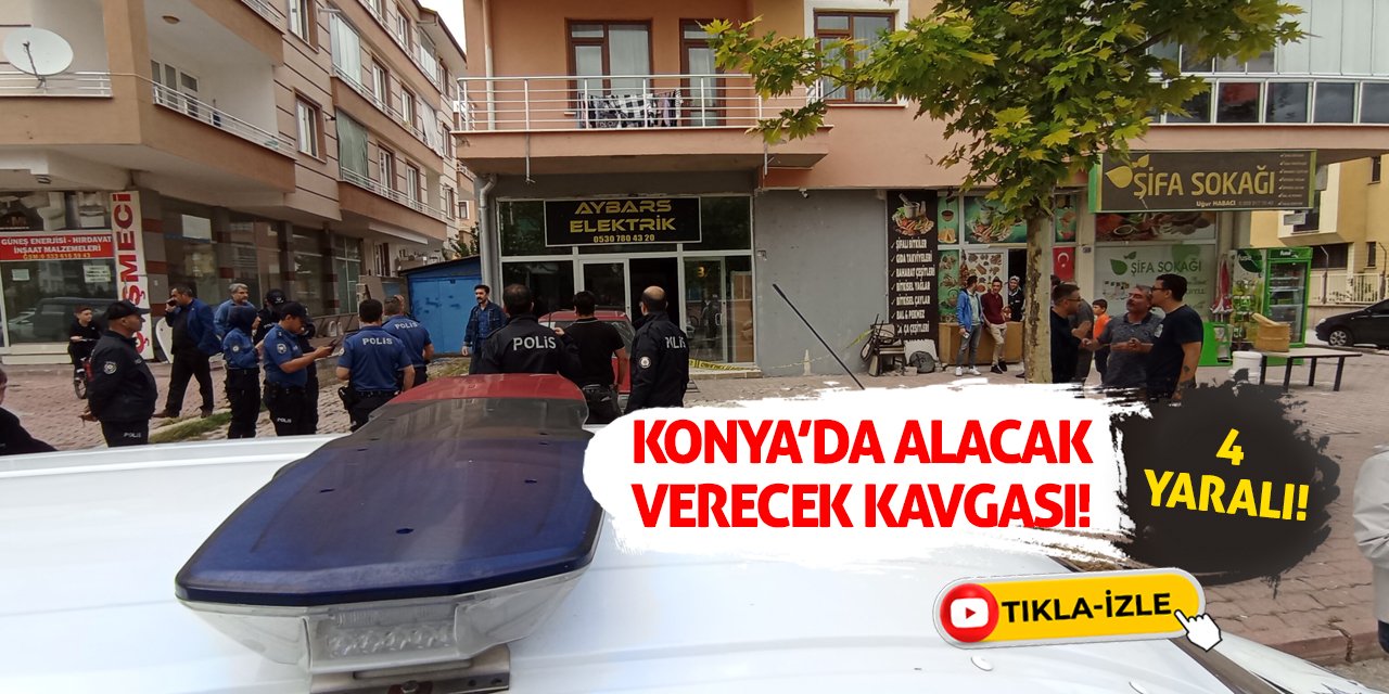 Konya’da Alacak Verecek Kavgası! 4 Yaralı