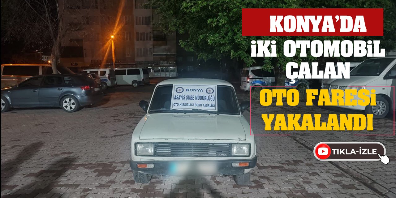 Konya’da İki Otomobil Çalan Oto Faresi Yakalandı