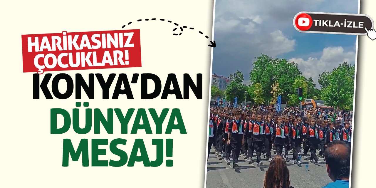 Harikasınız Çocuklar! Konya’dan Dünyaya Mesaj!