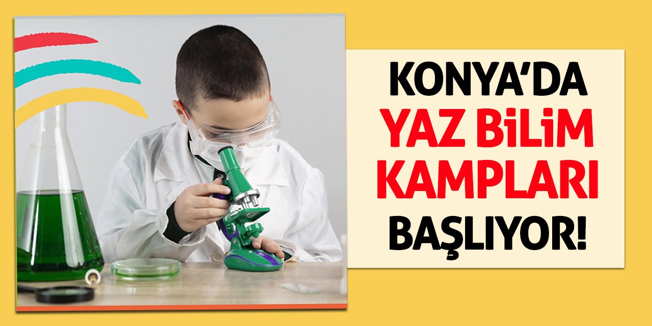 Konya’da Yaz Bilim Kampları Başlıyor!