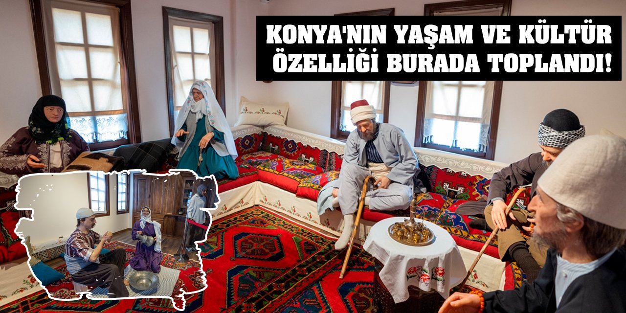 Konya'nın Yaşam Ve Kültür Özelliği Burada Toplandı!