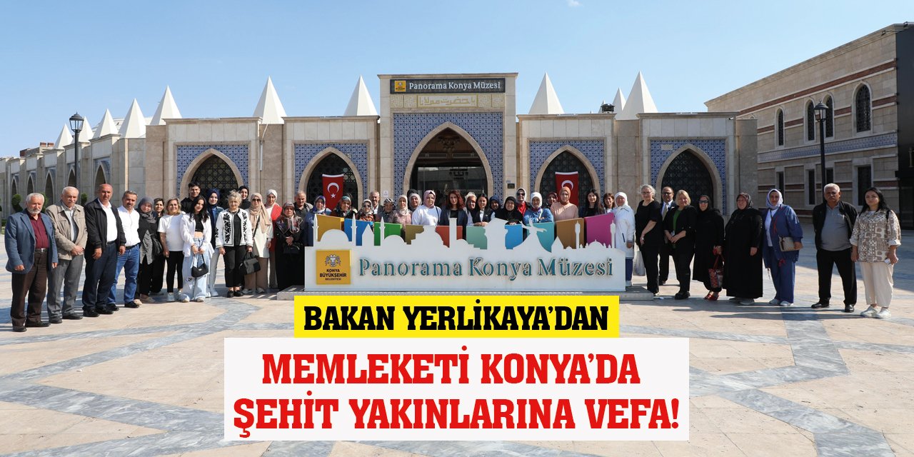 Bakan Yerlikaya’dan Memleketi Konya’da Şehit Yakınlarına Vefa!