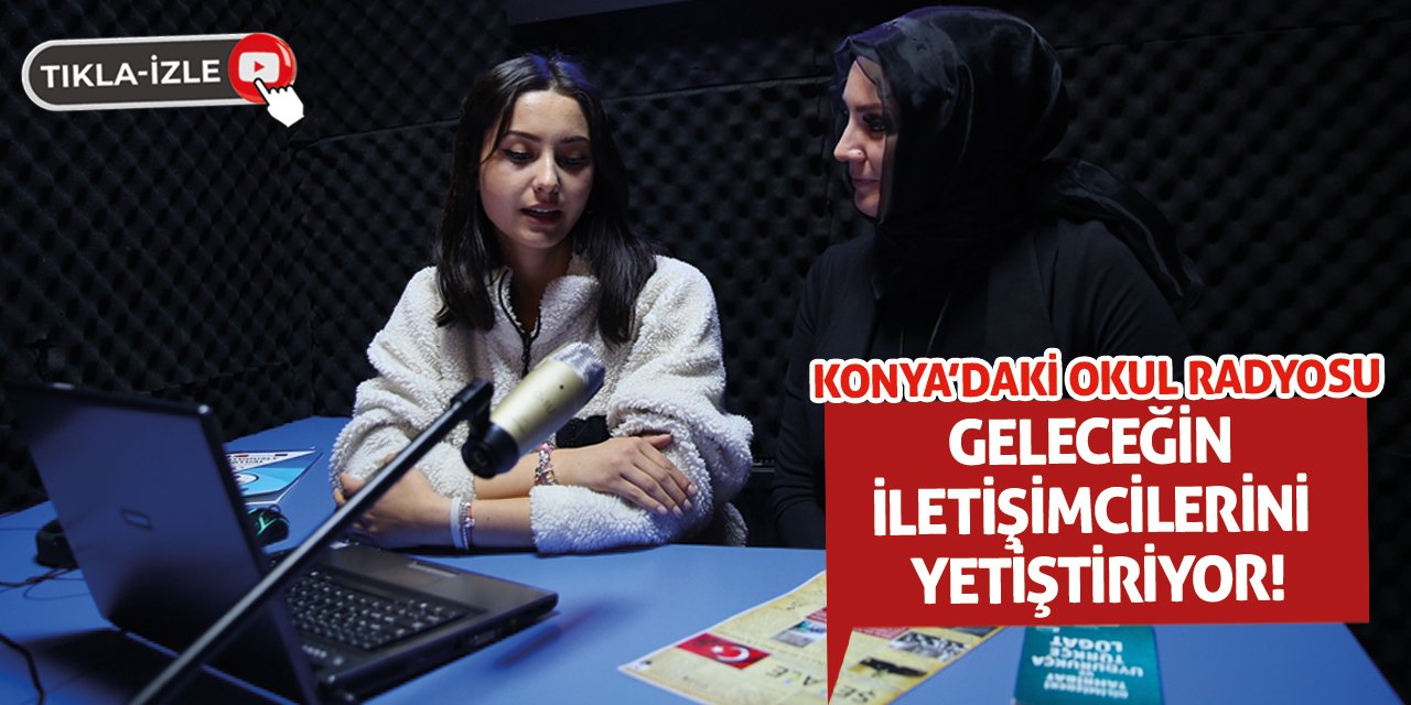 Konya’daki Okul Radyosu Geleceğin İletişimcilerini Yetiştiriyor!