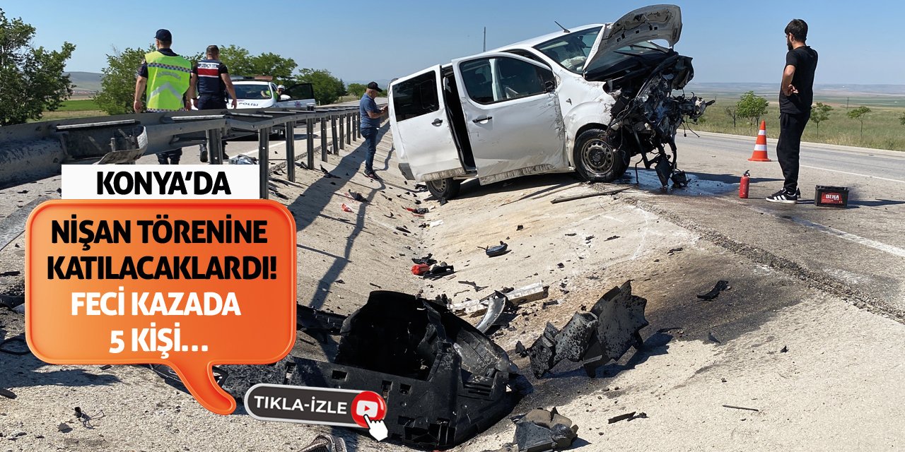 Konya’da Nişan Törenine Katılacaklardı! Feci Kazada 5 Kişi…