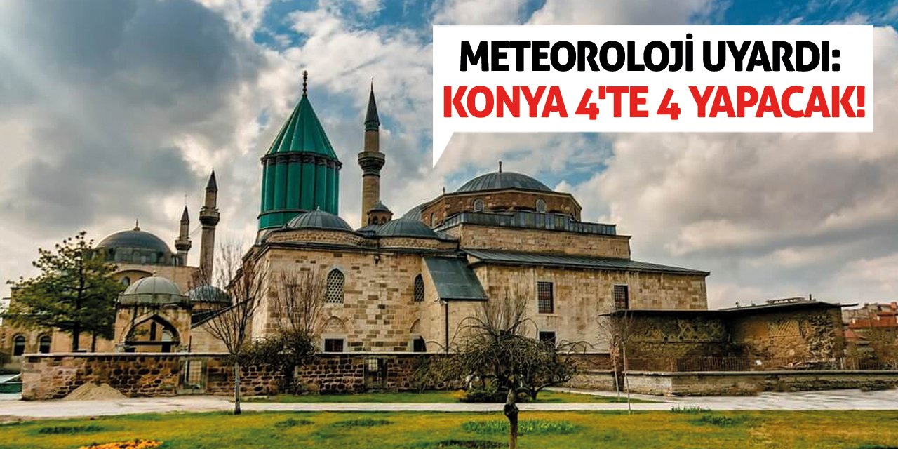 Meteoroloji Uyardı: Konya 4'te 4 Yapacak!