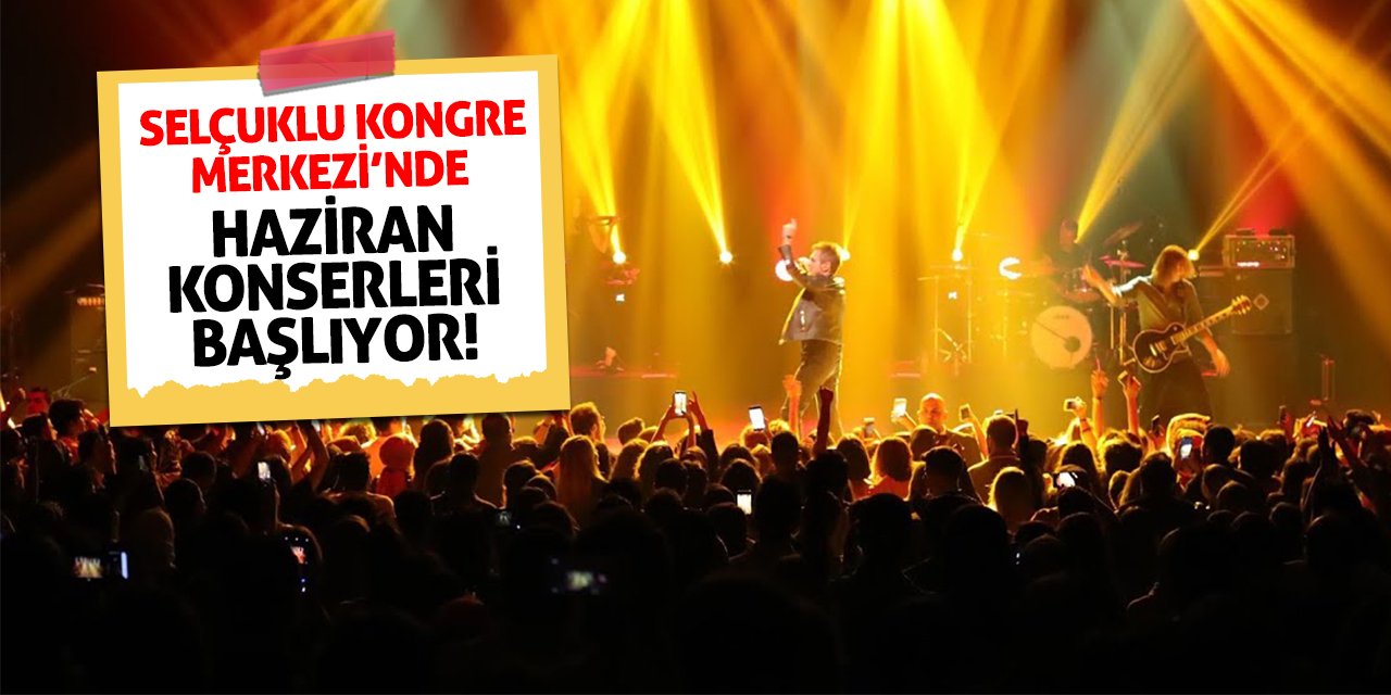 Selçuklu Kongre Merkezi’nde haziran konserleri başlıyor!