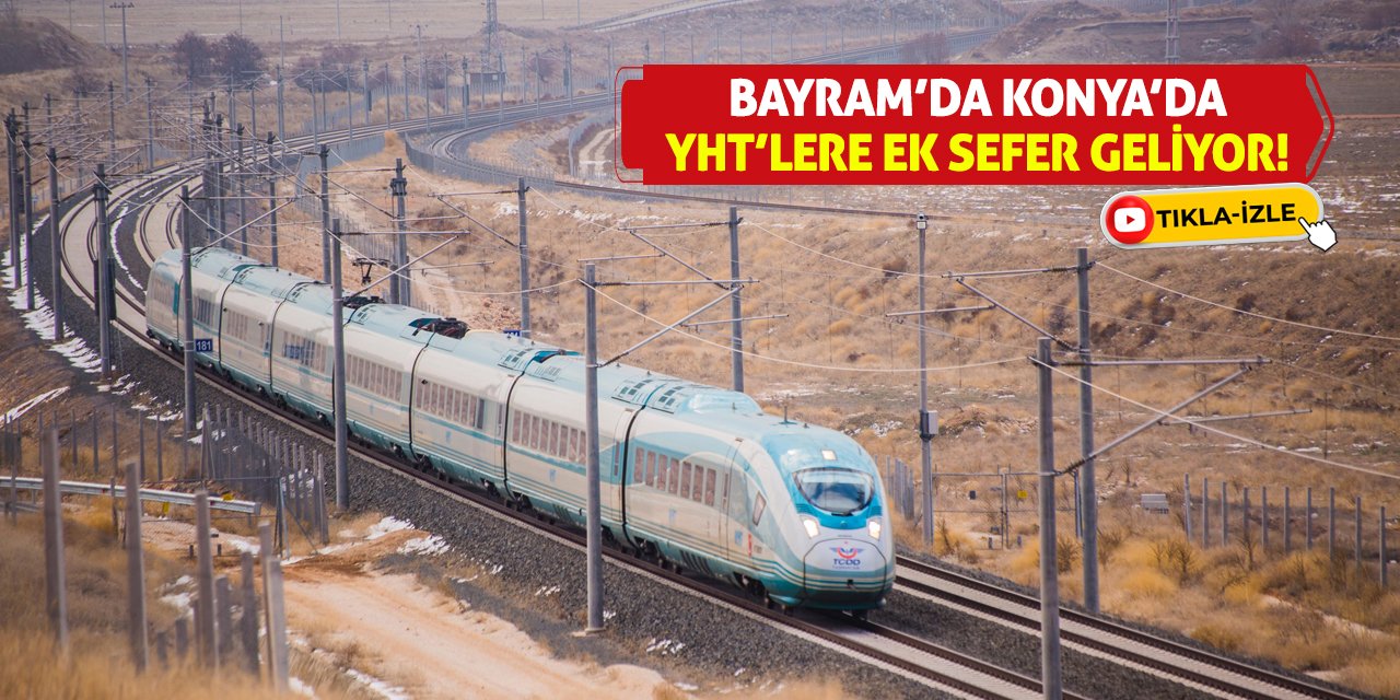 Bayram’da Konya’da YHT’lere ek sefer geliyor!