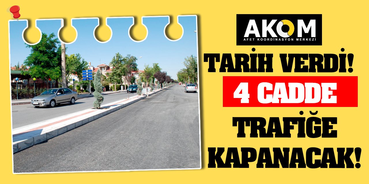 Konya AKOM Tarih Verdi! 4 Cadde Trafiğe Kapanacak!