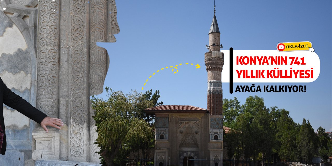 Konya’nın 741 Yıllık Külliyesi Ayağa Kalkıyor!