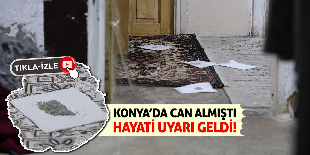 Konya’da Can Almıştı Hayati Uyarı Geldi!