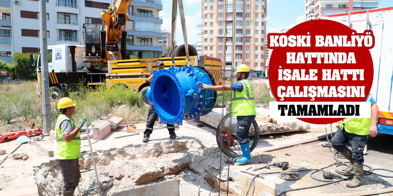 Koski Banliyö Hattında İsale Hattı Çalışmasını Tamamladı