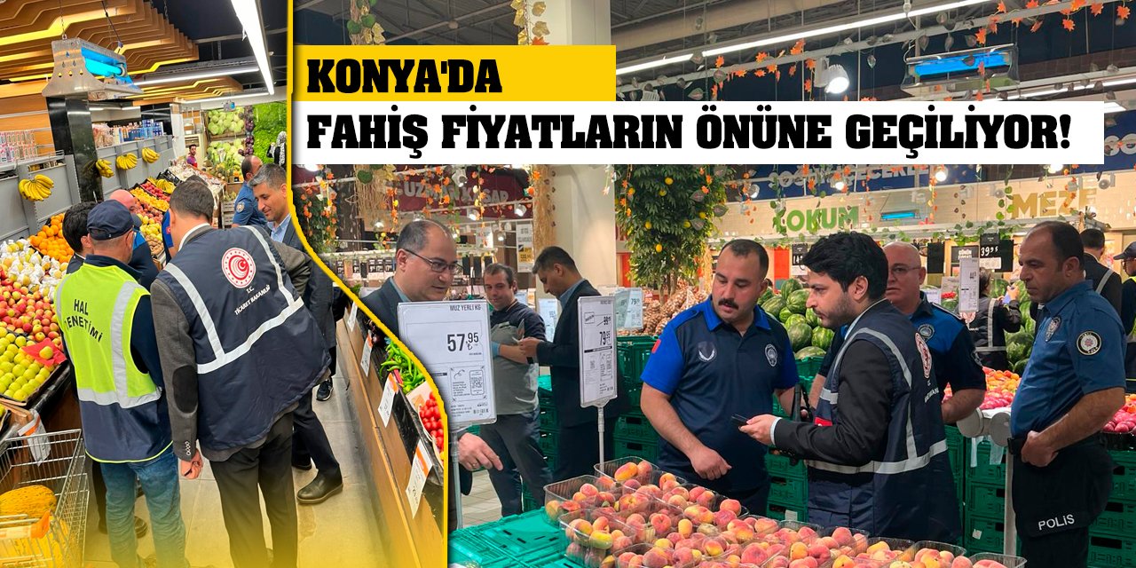 Konya'da Fahiş Fiyatların Önüne Geçiliyor!